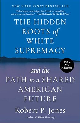 The Hidden Roots Of White Supremacy: And The Path To A Shared American Future-..