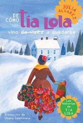 De Como Tia Lola Vino (De Visita) A Quedarse (How Aunt Lola Came To (Visit) Stayspanish Edition)-..