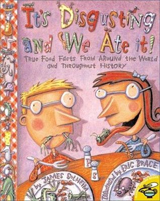 It's Disgusting--and We Ate It!: True Food Facts From Around The World--and Throughout History!-..