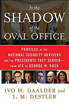 In The Shadow Of The Oval Office: Profiles Of The National Security Advisers And The Presidents They Served--from Jfk To George W. Bush-..
