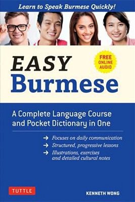 Easy Burmese: A Complete Language Course And Pocket Dictionary In One (Fully Romanized, Free Online Audio And English-Burmese And Burmese-English Dict-..