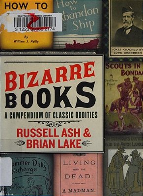 Bizarre Books: A Compendium Of Classic Oddities-..