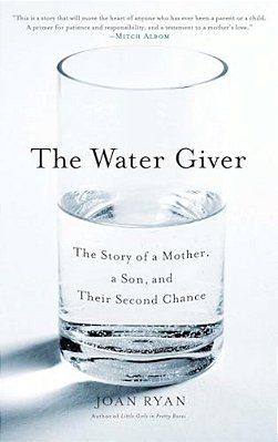 The Water Giver: The Story Of A Mother, A Son, And Their Second Chance-..