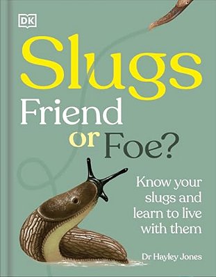 Slugs: Friend Or Foe?: Know Your Slugs And Learn To Live With Them-..