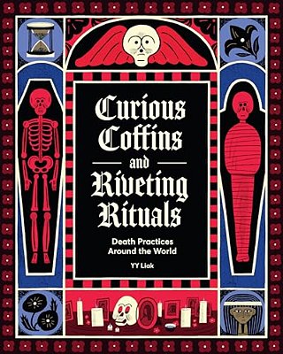 Curious Coffins And Riveting Rituals: Death Practices Around The World-..