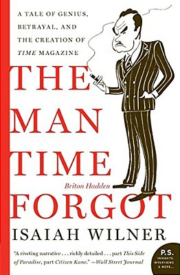 The Man Time Forgot: A Tale Of Genius, Betrayal, And The Creation Of Time Magazine-..