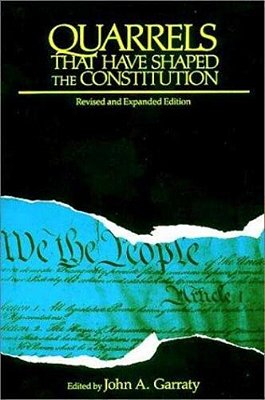 Quarrels That Have Shaped The Constitution: Revised And Expanded Edition-..
