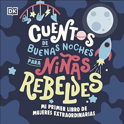Mi Primer Libro De Mujeres Extraordinarias (Baby's First Book Of Extraordinary Women): Cuentos De Buenas Noches Para Niñas Rebeldes-..