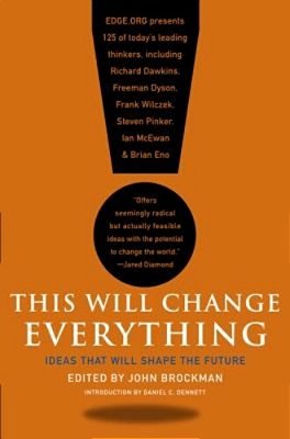 This Will Change Everything: Ideas That Will Shape The Future-..
