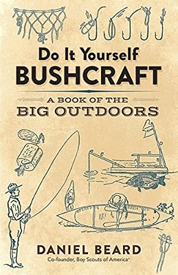 Do It Yourself Bushcraft: A Book Of The Big Outdoors-..