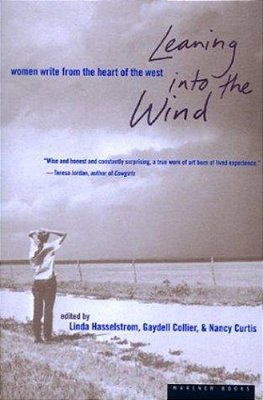 Leaning Into The Wind: Women Write From The Heart Of The West-..