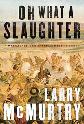 Oh What A Slaughter: Massacres In The American West: 1846--1890-..