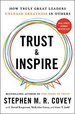 Trust And Inspire: How Truly Great Leaders Unleash Greatness In Others-..