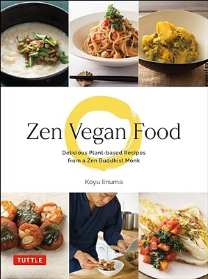 Zen Vegan Food: Delicious Plant-Based Recipes From A Zen Buddhist Monk-..