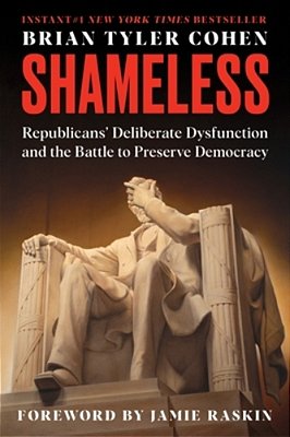 Shameless: Republicans' Deliberate Dysfunction And The Battle To Preserve Democracy-..