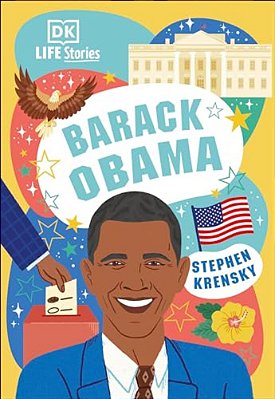 Dk Life Stories Barack Obama: Amazing People Who Have Shaped Our World-..