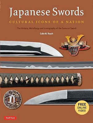 Japanese Swords: Cultural Icons Of A Nation: The History, Metallurgy And Iconography Of The Samurai Sword [With Dvd]-..