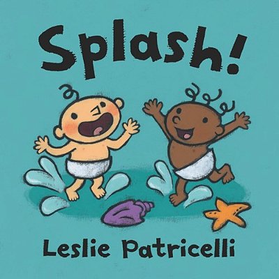 Splash!: (A Playful Introduction To Summer Fun At The Beach For Babies And Toddlers)-..