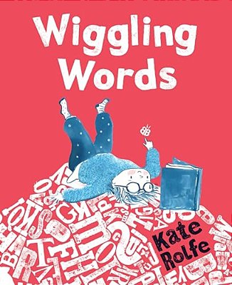 Wiggling Words: Loving Language With Dyslexia-..