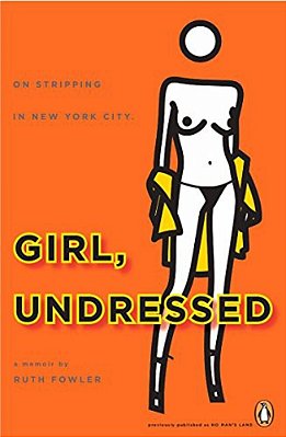 Girl, Undressed: On Stripping In New York City-..