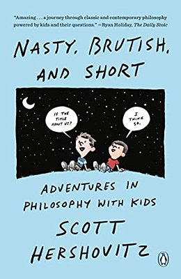 Nasty, Brutish, And Short: Adventures In Philosophy With Kids-..