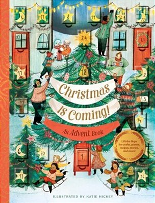 Christmas Is Coming! An Advent Book: Lift The Flaps For Crafts, Games, Recipes, Stories, And More!-..