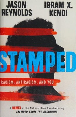 Stamped: Racism, Antiracism, And You: A Remix Of The National Book Award-Winning Stamped From The Beginning-..