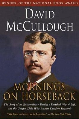 Mornings On Horseback: The Story Of An Extraordinary Family, A Vanished Way Of Life And The Unique Child Who Became Theodore Roosevelt-..