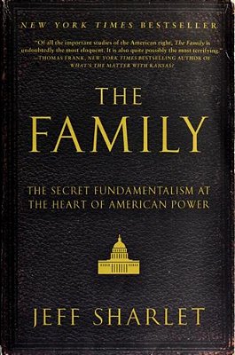 The Family: The Secret Fundamentalism At The Heart Of American Power-..