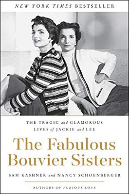 The Fabulous Bouvier Sisters: The Tragic And Glamorous Lives Of Jackie And Lee-..
