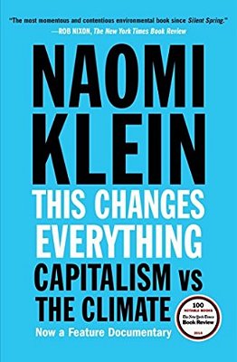 This Changes Everything: Capitalism Vs. The Climate-..