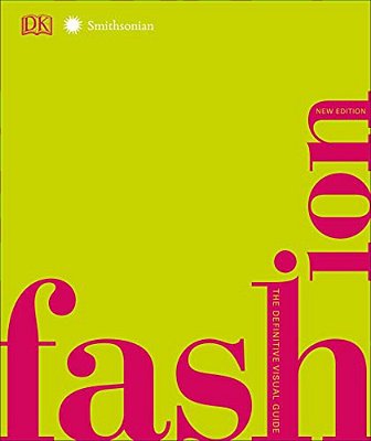 Fashion, New Edition: The Definitive Visual Guide-..