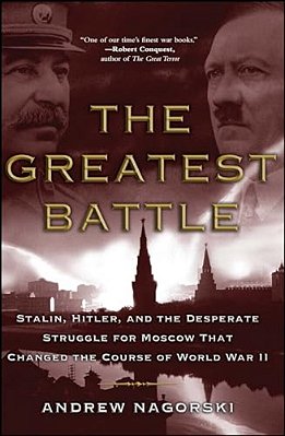The Greatest Battle: Stalin, Hitler, And The Desperate Struggle For Moscow That Changed The Course Of World War II-..