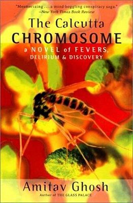 The Calcutta Chromosome: A Novel Of Fevers, Delirium & Discovery-..
