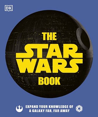 The Star Wars Book: Expand Your Knowledge Of A Galaxy Far, Far Away-..