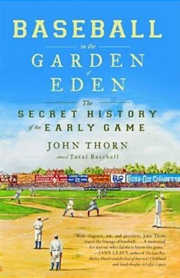 Baseball In The Garden Of Eden: The Secret History Of The Early Game-..