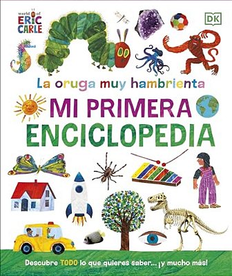 La Oruga Muy Hambrienta (The Very Hungry Caterpillar's Very First Encyclopedia): Mi Primera Enciclopedia-..