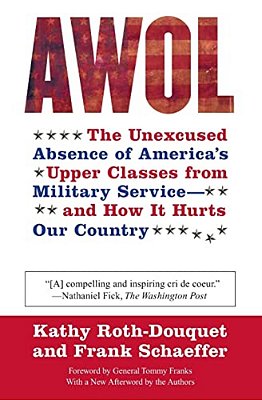 Awol: The Unexcused Absence Of America's Upper Classes From Military Service -- And How It Hurts Our Country-..