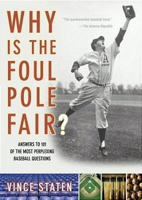 Why Is The Foul Pole Fair?: Answers To 101 Of The Most Perplexing Baseball Questions-..