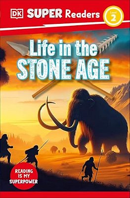 Dk Super Readers Level 2 Life In The Stone Age-..