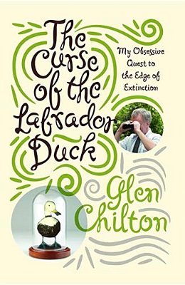 The Curse Of The Labrador Duck: My Obsessive Quest To The Edge Of Extinction-..