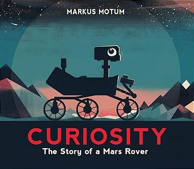 Curiosity: The Story Of A Mars Rover-..