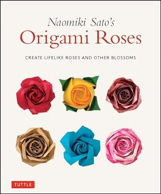 Naomiki Sato's Origami Roses: Create Lifelike Roses And Other Blossoms-..