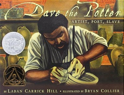 Dave The Potter (Caldecott Honor Book): Artist, Poet, Slave-..