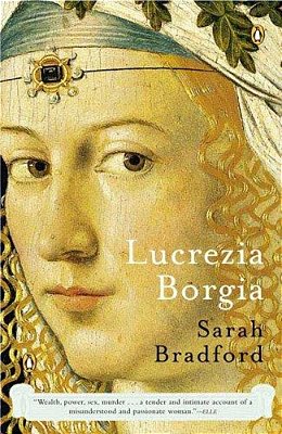 Lucrezia Borgia: Life, Love, And Death In Renaissance Italy-..