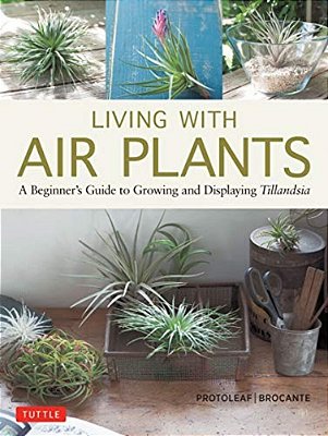 Living With Air Plants: A Beginner's Guide To Growing And Displaying Tillandsia-..