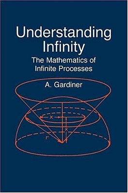 Understanding Infinity: The Mathematics Of Infinite Processes-..