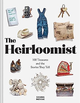 The Heirloomist: 100 Treasures And The Stories They Tell-..