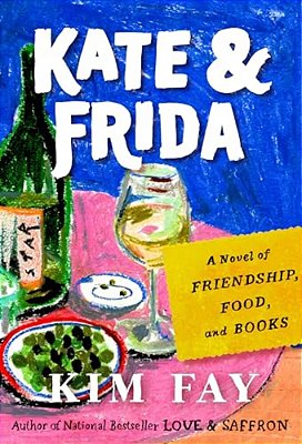 Kate & Frida: A Novel Of Friendship, Food, And Books-..