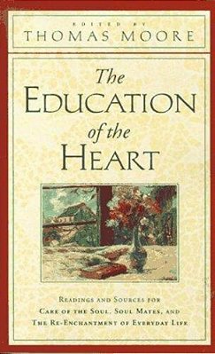 The Education Of The Heart: Readings And Sources From Care Of The Soul, Soul Mates-..